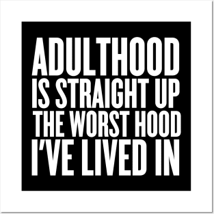 Adulthood Is Straight Up The Worst Hood I've Lived In Posters and Art